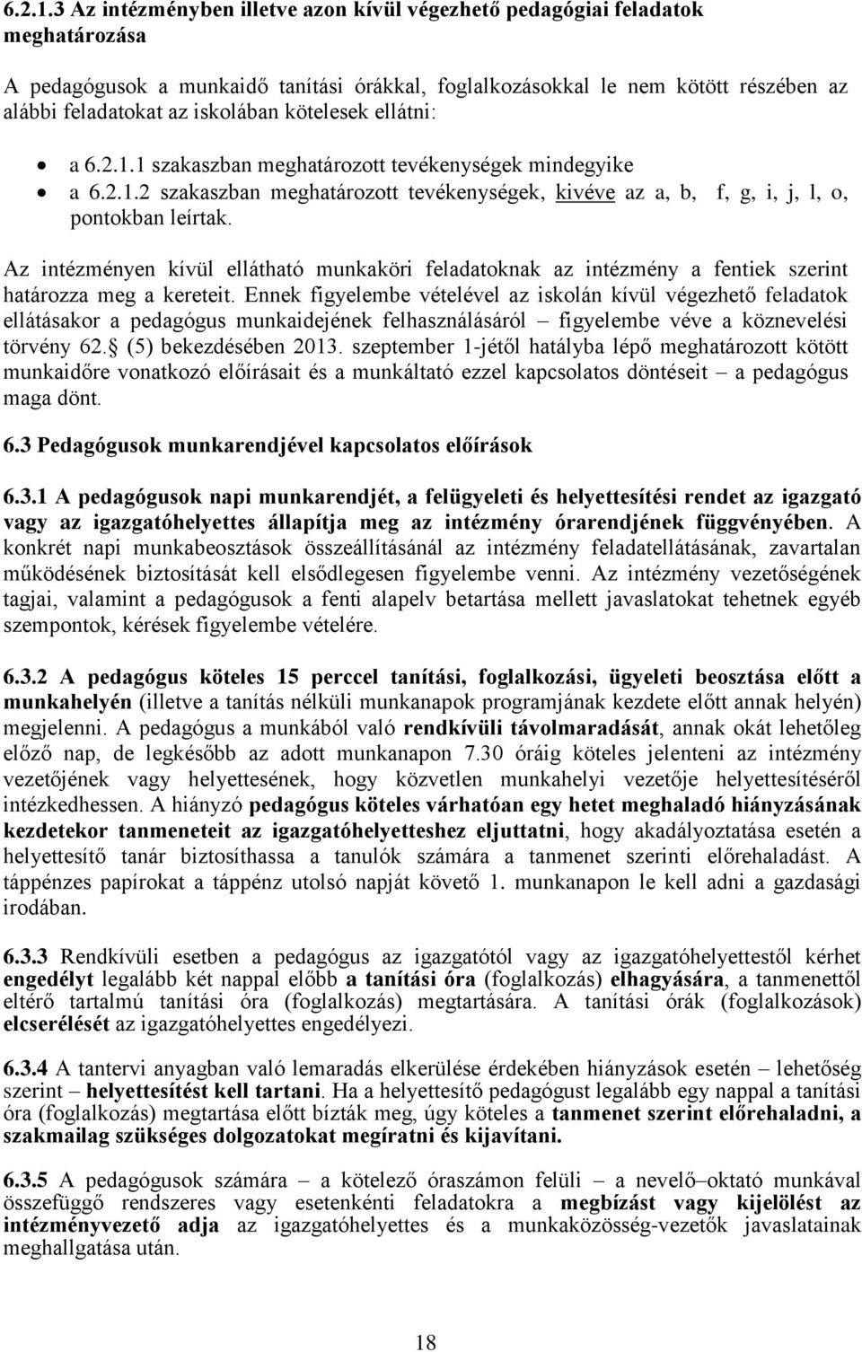 kötelesek ellátni: a 1 szakaszban meghatározott tevékenységek mindegyike a 2 szakaszban meghatározott tevékenységek, kivéve az a, b, f, g, i, j, l, o, pontokban leírtak.