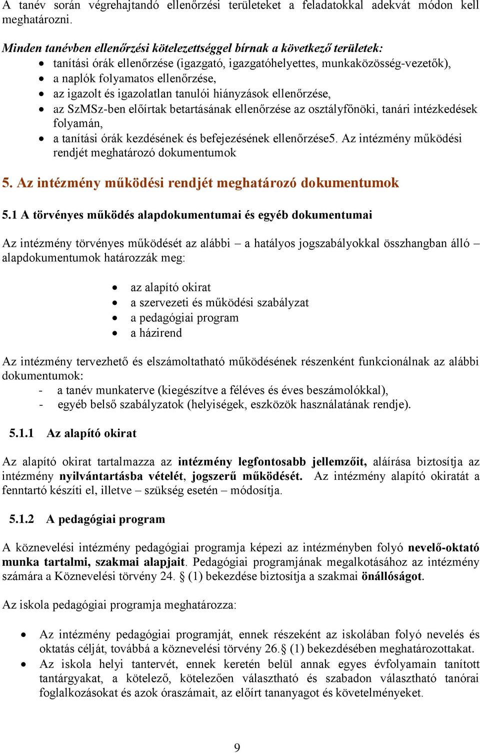 és igazolatlan tanulói hiányzások ellenőrzése, az SzMSz-ben előírtak betartásának ellenőrzése az osztályfőnöki, tanári intézkedések folyamán, a tanítási órák kezdésének és befejezésének ellenőrzése5.