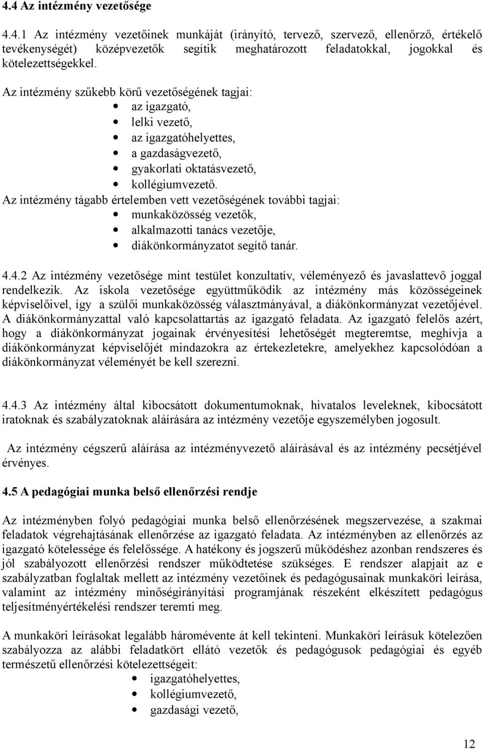 Az intézmény tágabb értelemben vett vezetőségének további tagjai: munkaközösség vezetők, alkalmazotti tanács vezetője, diákönkormányzatot segítő tanár. 4.