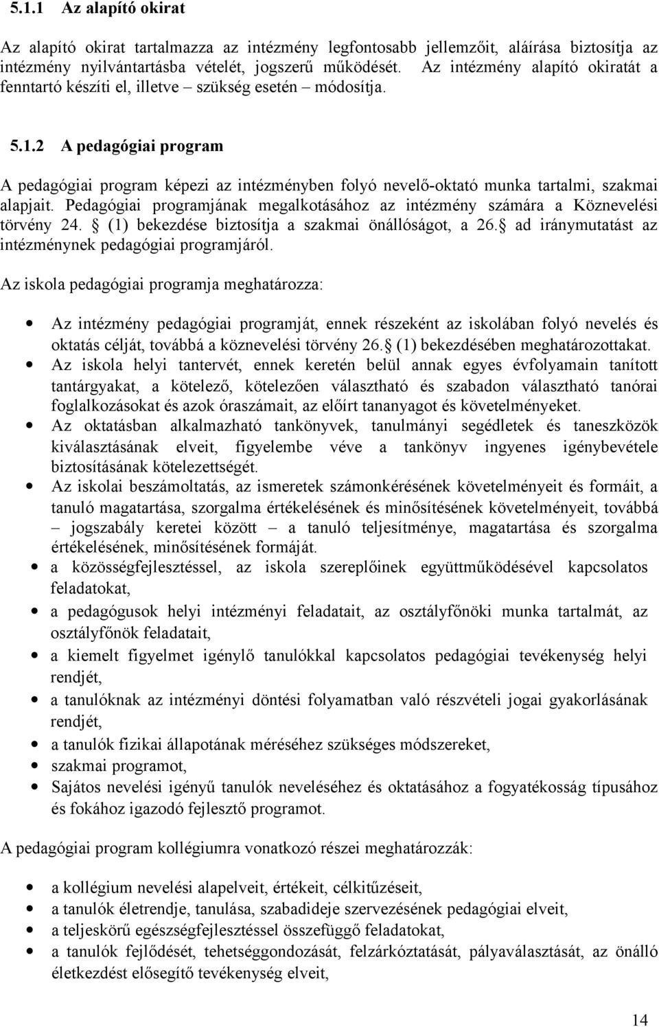 2 A pedagógiai program A pedagógiai program képezi az intézményben folyó nevelő-oktató munka tartalmi, szakmai alapjait.