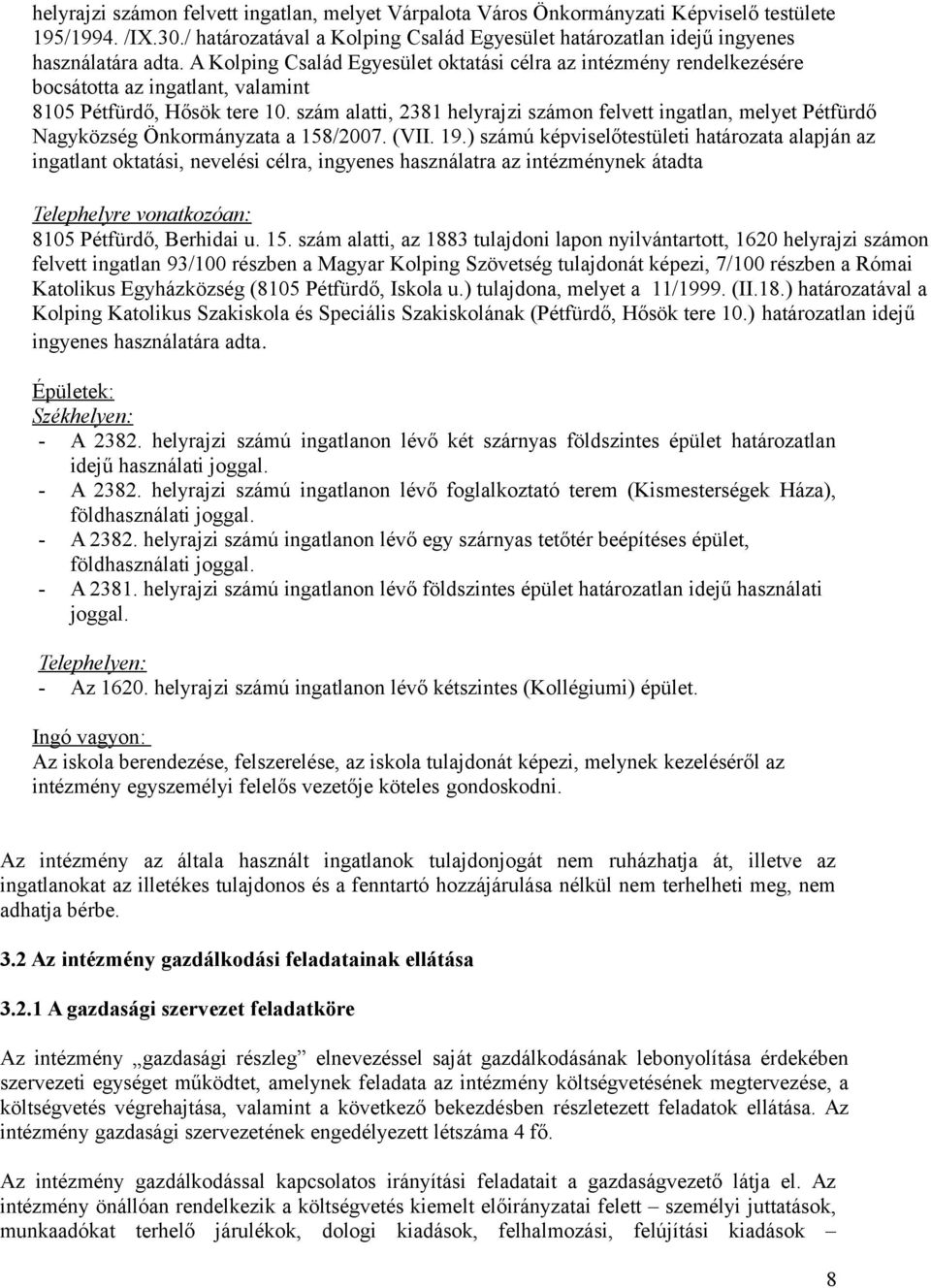 szám alatti, 2381 helyrajzi számon felvett ingatlan, melyet Pétfürdő Nagyközség Önkormányzata a 158/2007. (VII. 19.