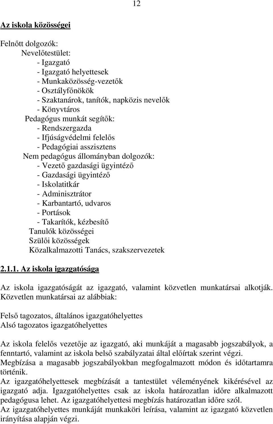 Adminisztrátor - Karbantartó, udvaros - Portások - Takarítók, kézbesítő Tanulók közösségei Szülői közösségek Közalkalmazotti Tanács, szakszervezetek 2.1.