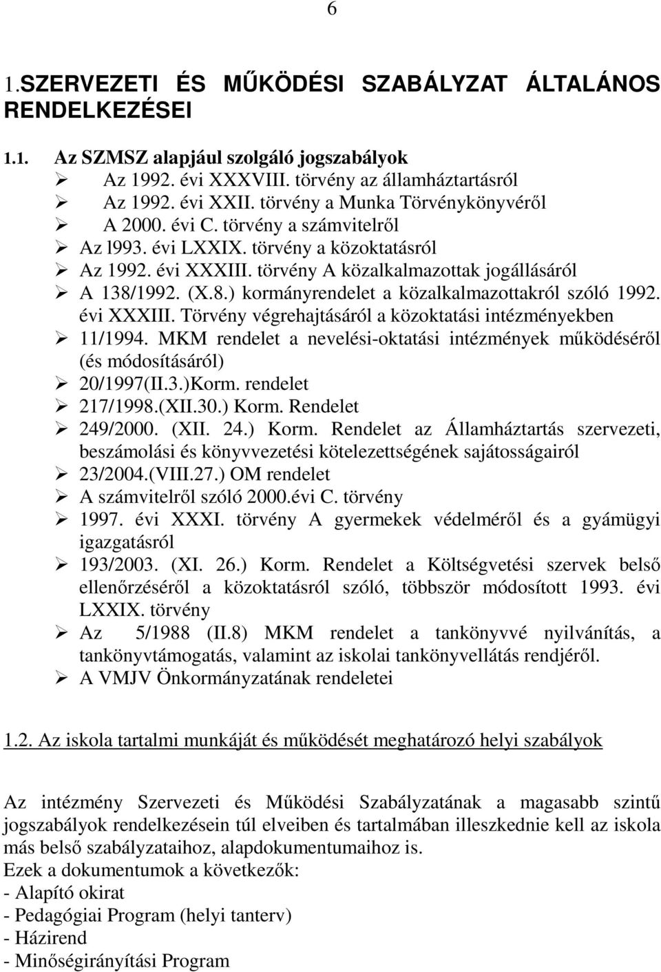 1992. (X.8.) kormányrendelet a közalkalmazottakról szóló 1992. évi XXXIII. Törvény végrehajtásáról a közoktatási intézményekben 11/1994.