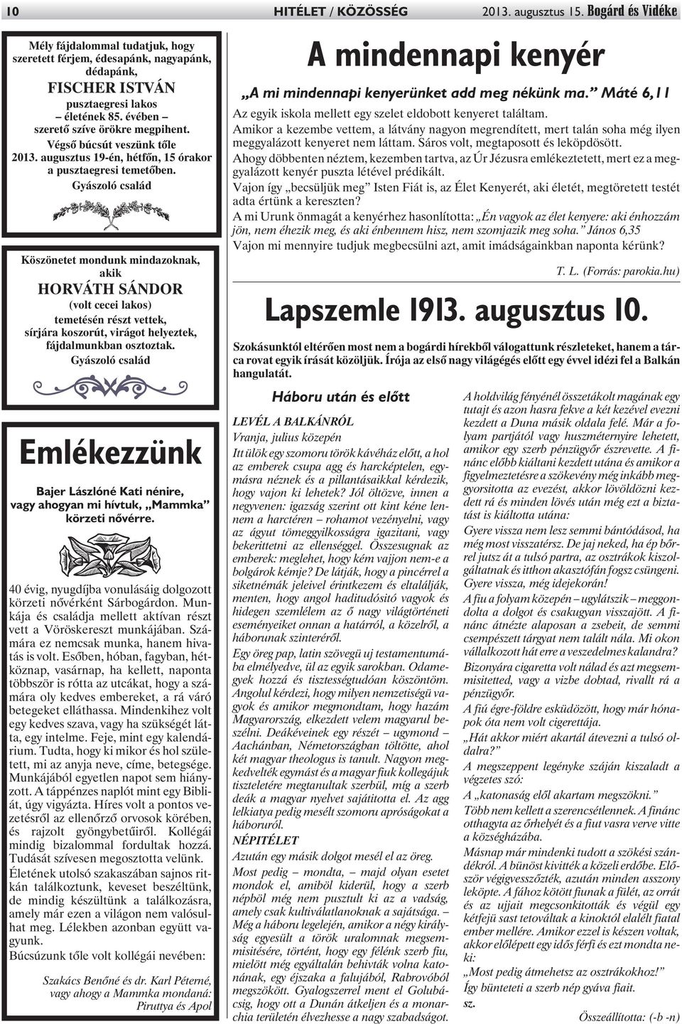 Gyászoló család Köszönetet mondunk mindazoknak, akik HORVÁTH SÁNDOR (volt cecei lakos) temetésén részt vettek, sírjára koszorút, virágot helyeztek, fájdalmunkban osztoztak.