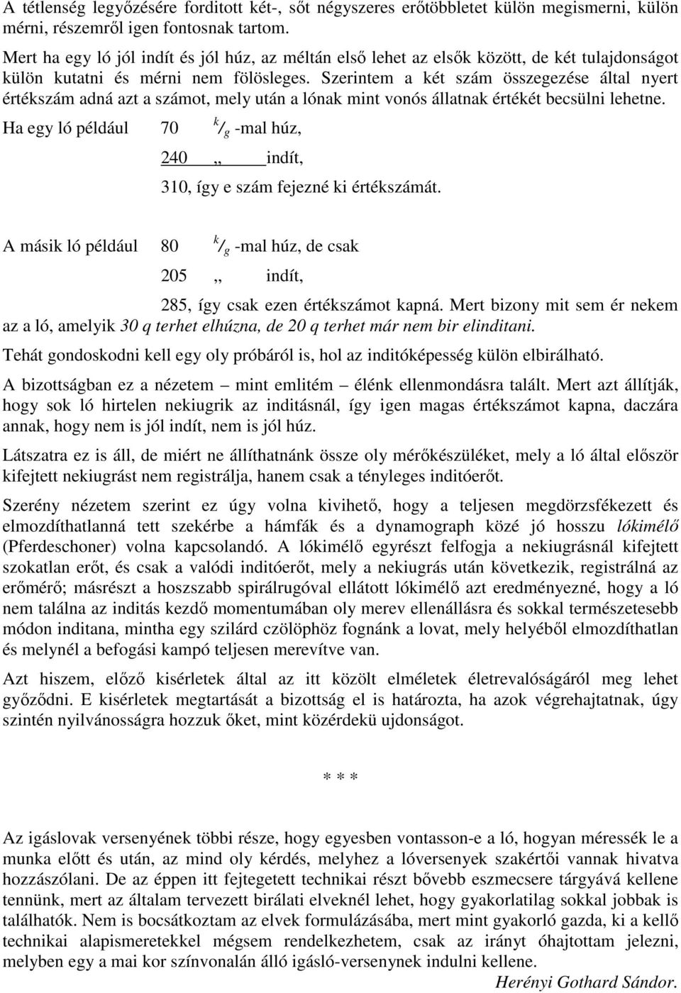 Szerintem a két szám összegezése által nyert értékszám adná azt a számot, mely után a lónak mint vonós állatnak értékét becsülni lehetne.