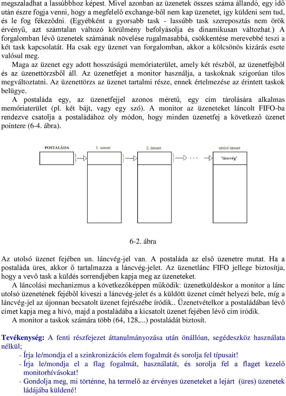 (Egyébként a gyorsabb task - lassúbb task szereposztás nem örök érvényű, azt számtalan változó körülmény befolyásolja és dinamikusan változhat.