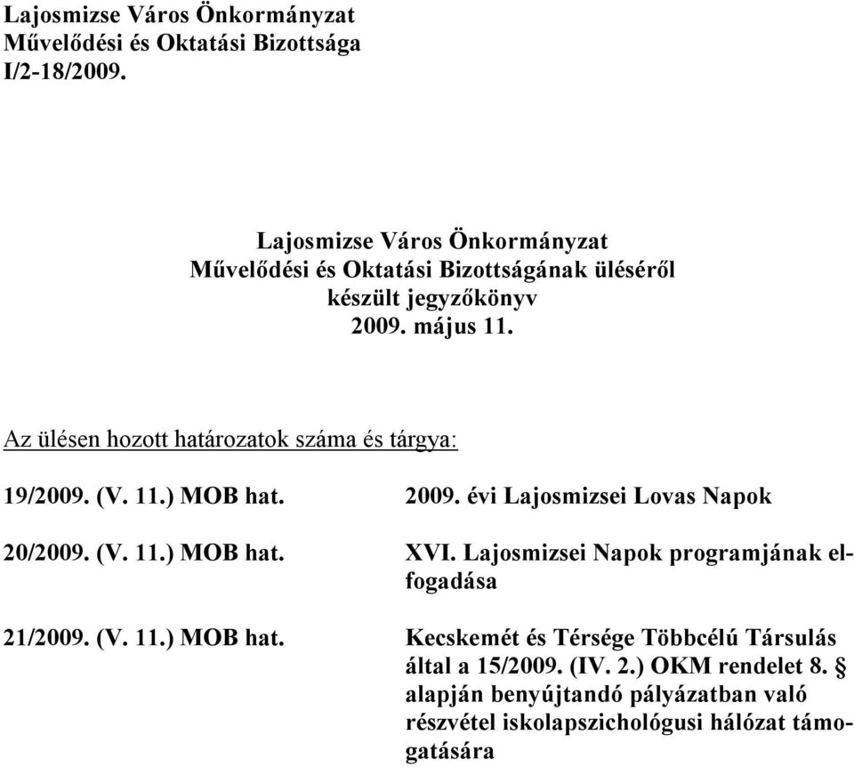 Az ülésen hozott határozatok száma és tárgya: 19/2009. (V. 11.) MOB hat. 2009. évi Lajosmizsei Lovas Napok 20/2009. (V. 11.) MOB hat. XVI.