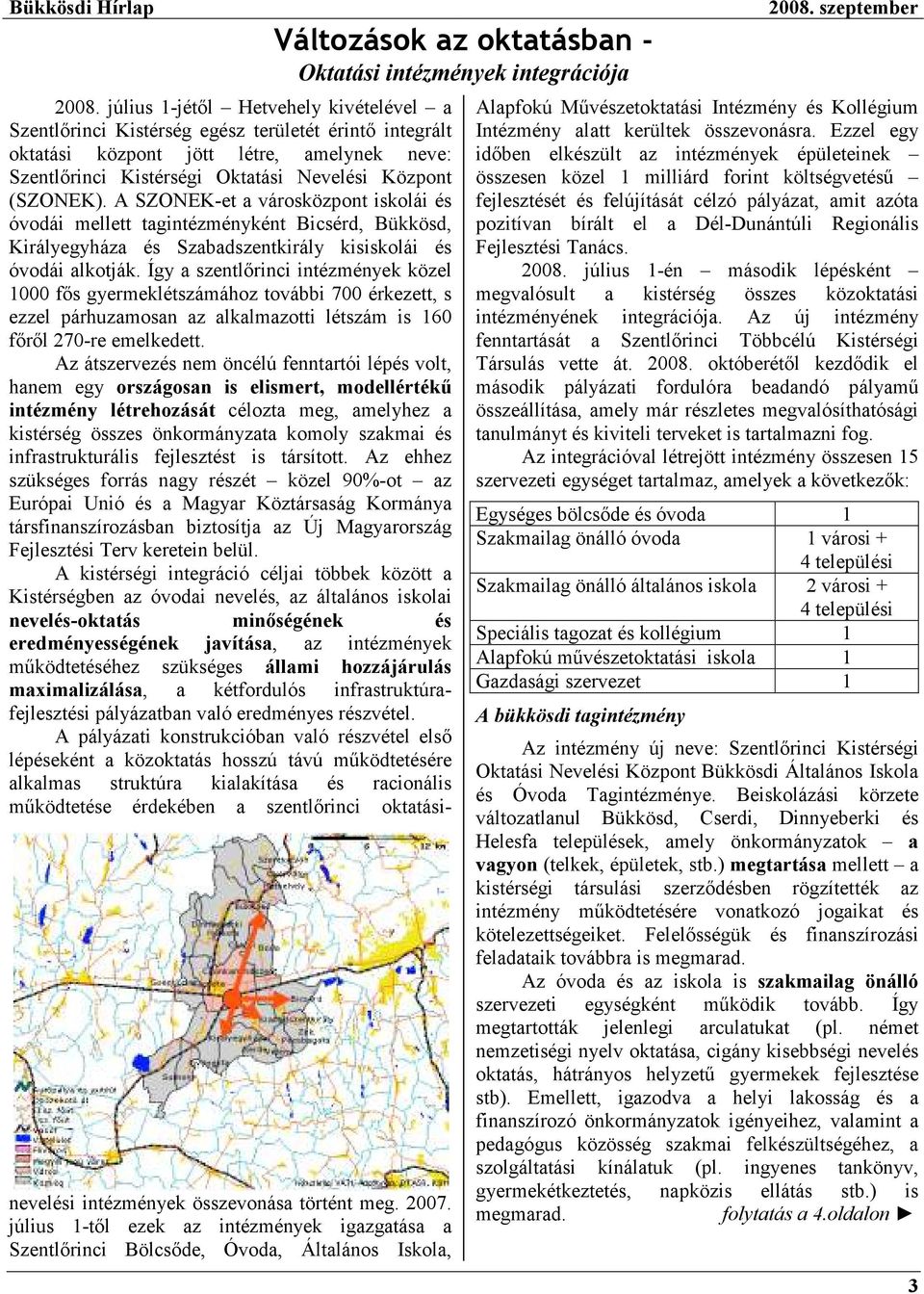 Így a szentlırinci intézmények közel 1000 fıs gyermeklétszámához további 700 érkezett, s ezzel párhuzamosan az alkalmazotti létszám is 160 fırıl 270-re emelkedett.