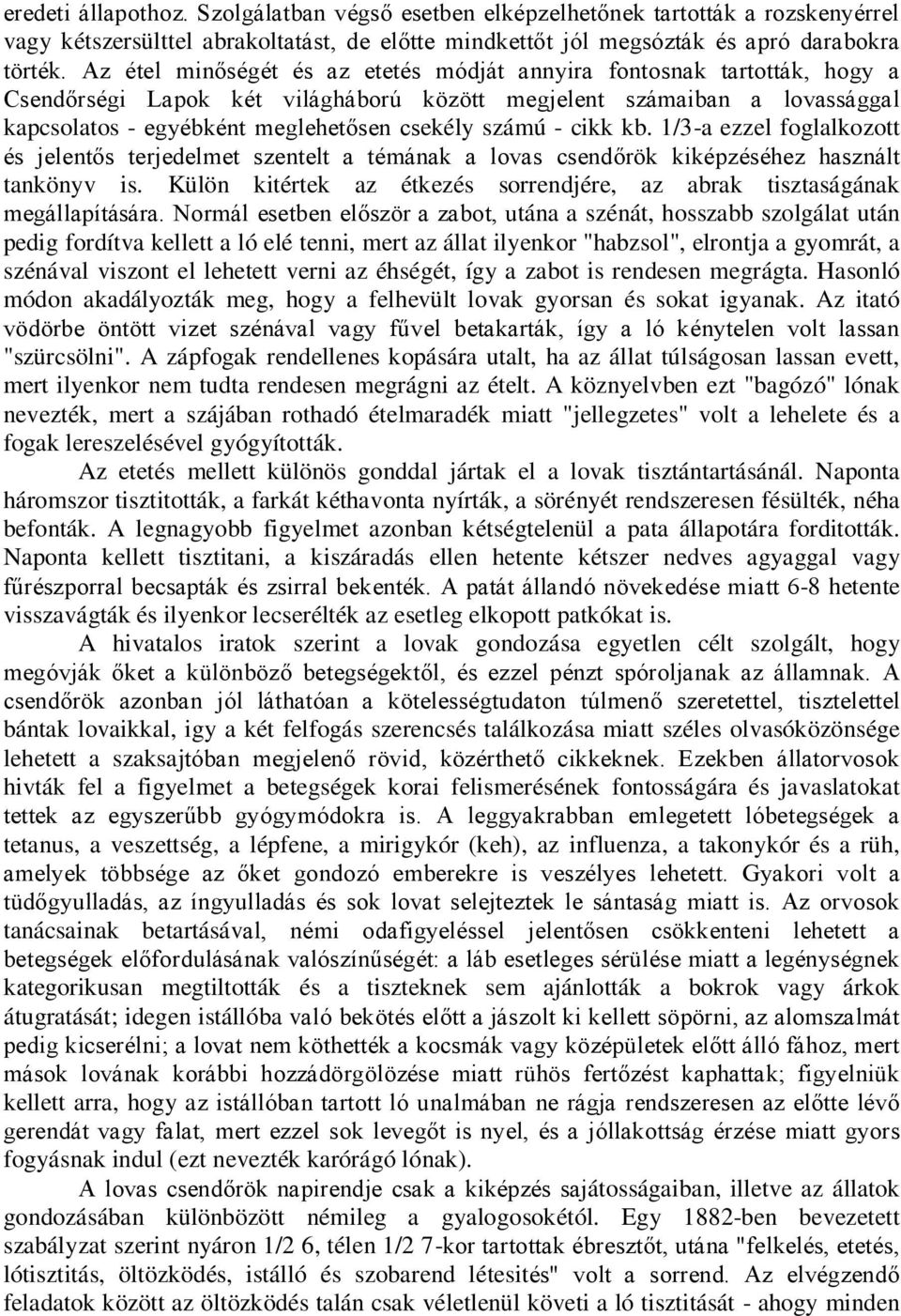 - cikk kb. 1/3-a ezzel foglalkozott és jelentős terjedelmet szentelt a témának a lovas csendőrök kiképzéséhez használt tankönyv is.