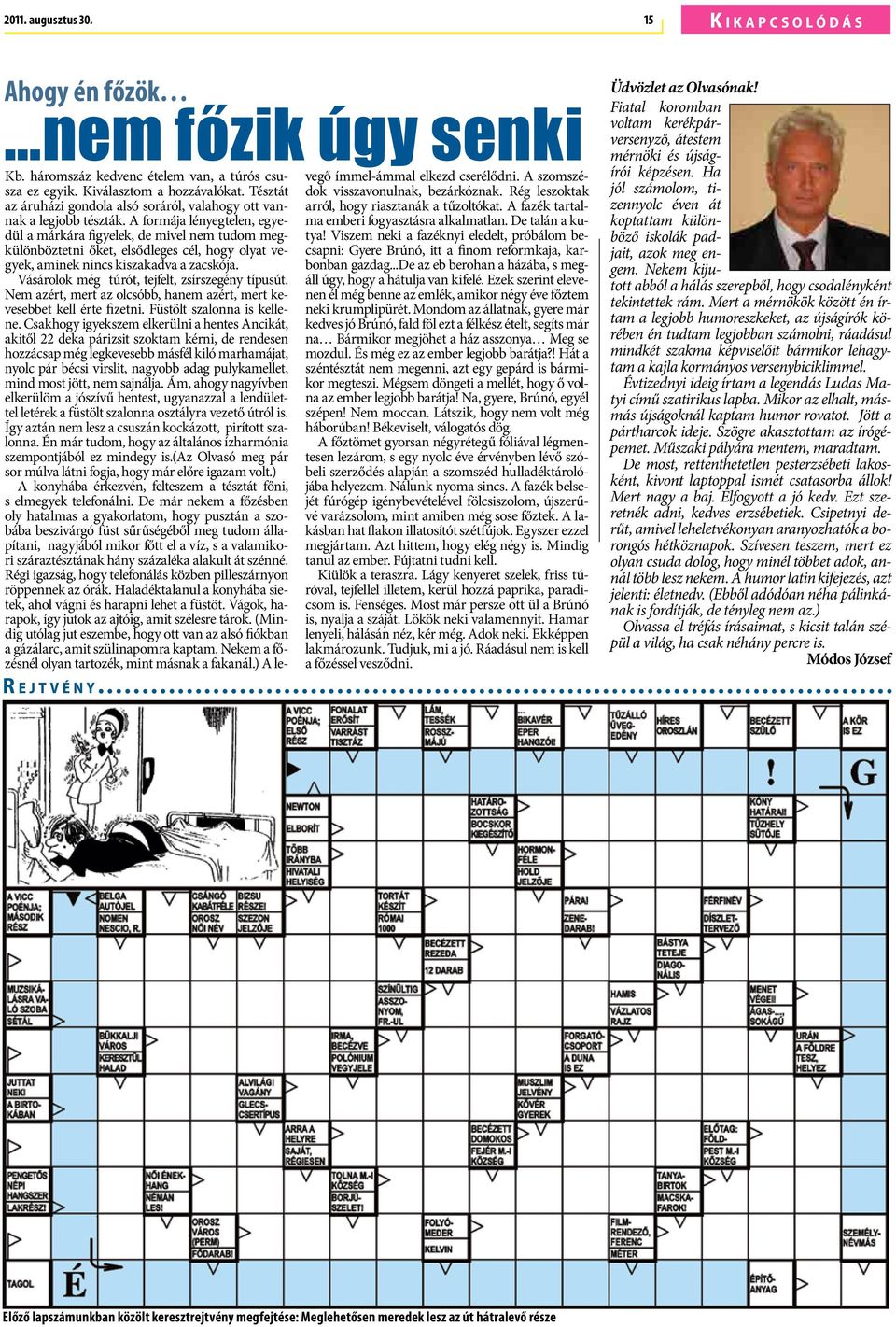 A fazék tartaldül a legjobb tészták. A formája lényegtelen, egyema emberi fogyasztásra alkalmatlan. De talán a ku- a márkára figyelek, de mivel nem tudom megkülönböztetni tya!