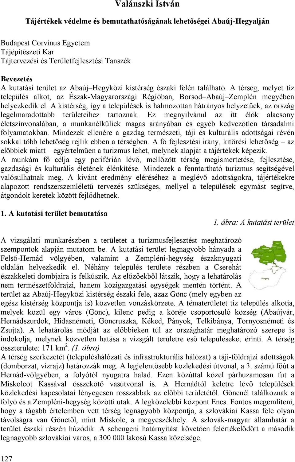 A kistérség, így a települések is halmozottan hátrányos helyzetűek, az ország legelmaradottabb területeihez tartoznak.