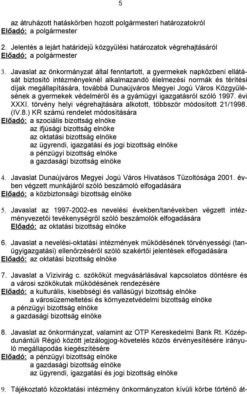 Város Közgyűlésének a gyermekek védelméről és a gyámügyi igazgatásról szóló 1997. évi XXXI. törvény helyi végrehajtására alkotott, többször módosított 21/1998.