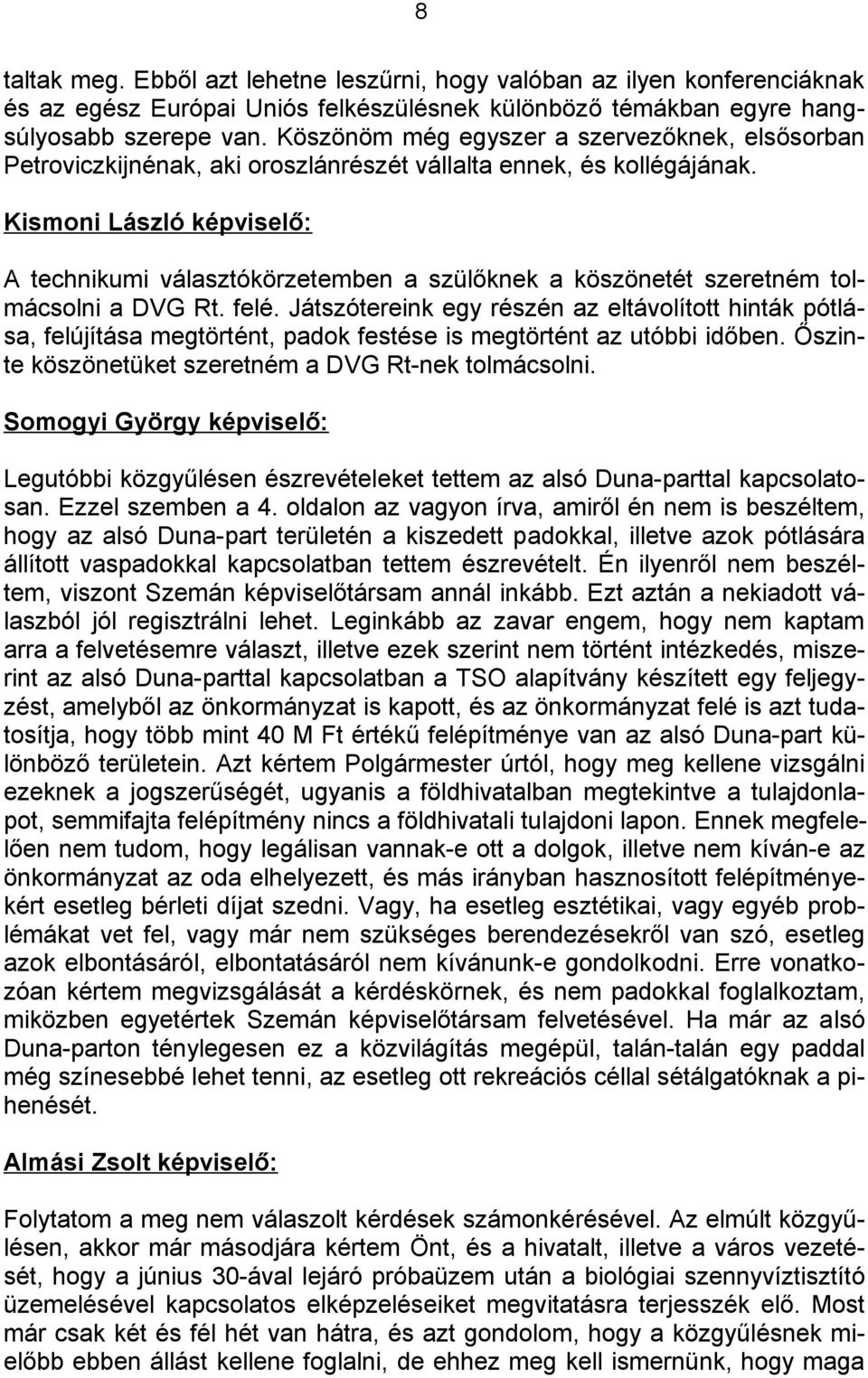 Kismoni László képviselő: A technikumi választókörzetemben a szülőknek a köszönetét szeretném tolmácsolni a DVG Rt. felé.