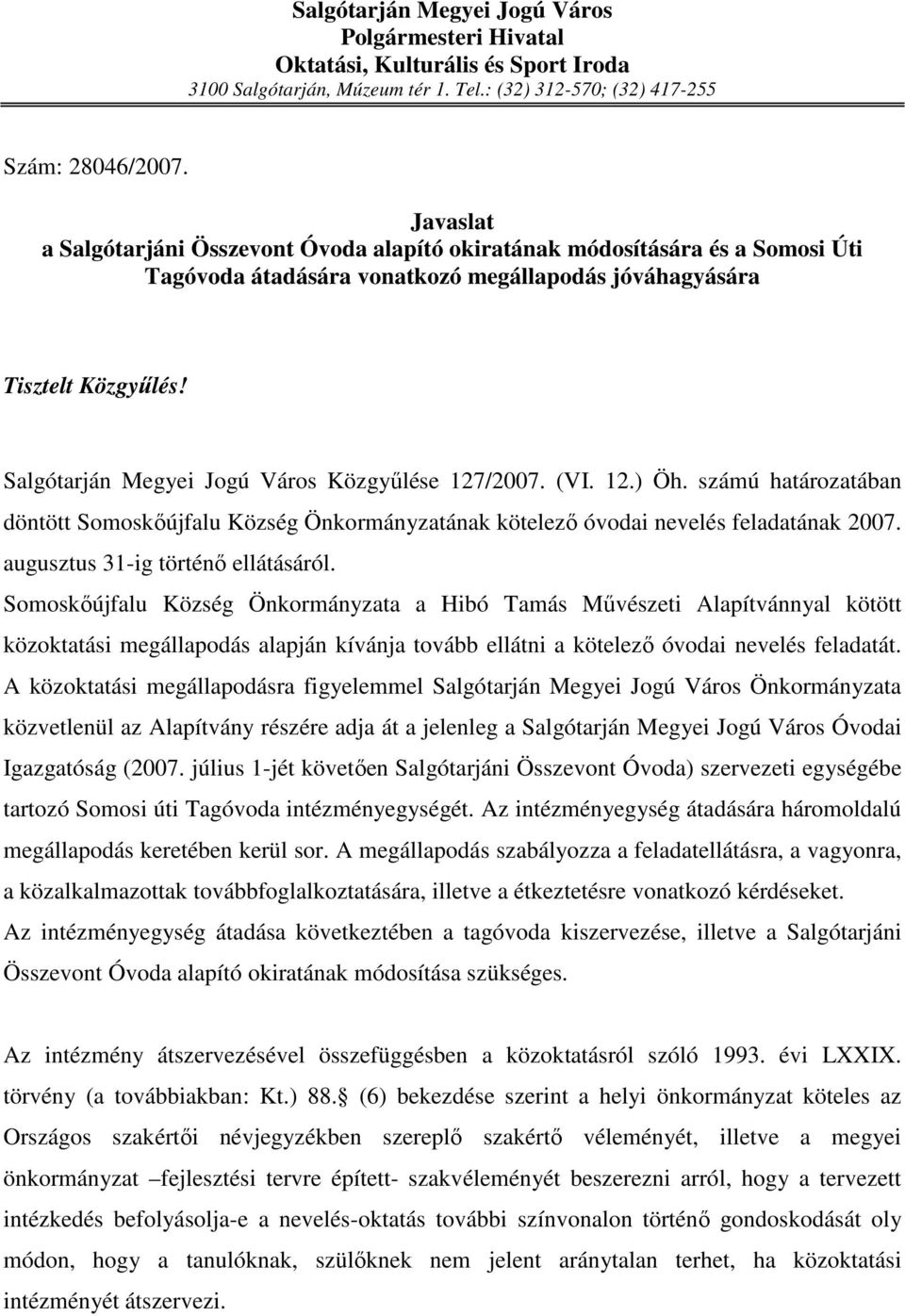Salgótarján Megyei Jogú Város Közgyőlése 127/2007. (VI. 12.) Öh. számú határozatában döntött Somoskıújfalu Község Önkormányzatának kötelezı óvodai nevelés feladatának 2007.
