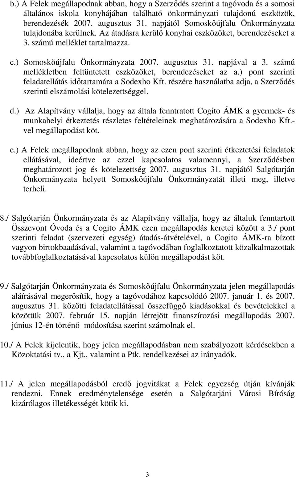 napjával a 3. számú mellékletben feltüntetett eszközöket, berendezéseket az a.) pont szerinti feladatellátás idıtartamára a Sodexho Kft.