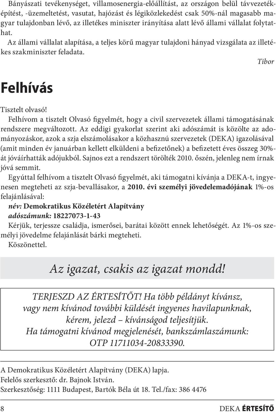 Tibor Felhívás Tisztelt olvasó! Felhívom a tisztelt Olvasó figyelmét, hogy a civil szervezetek állami támogatásának rendszere megváltozott.