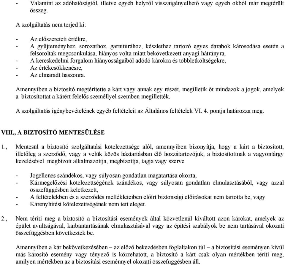 miatt bekövetkezett anyagi hátrányra, - A kereskedelmi forgalom hiányosságaiból adódó károkra és többletköltségekre, - Az értékcsökkenésre, - Az elmaradt haszonra.