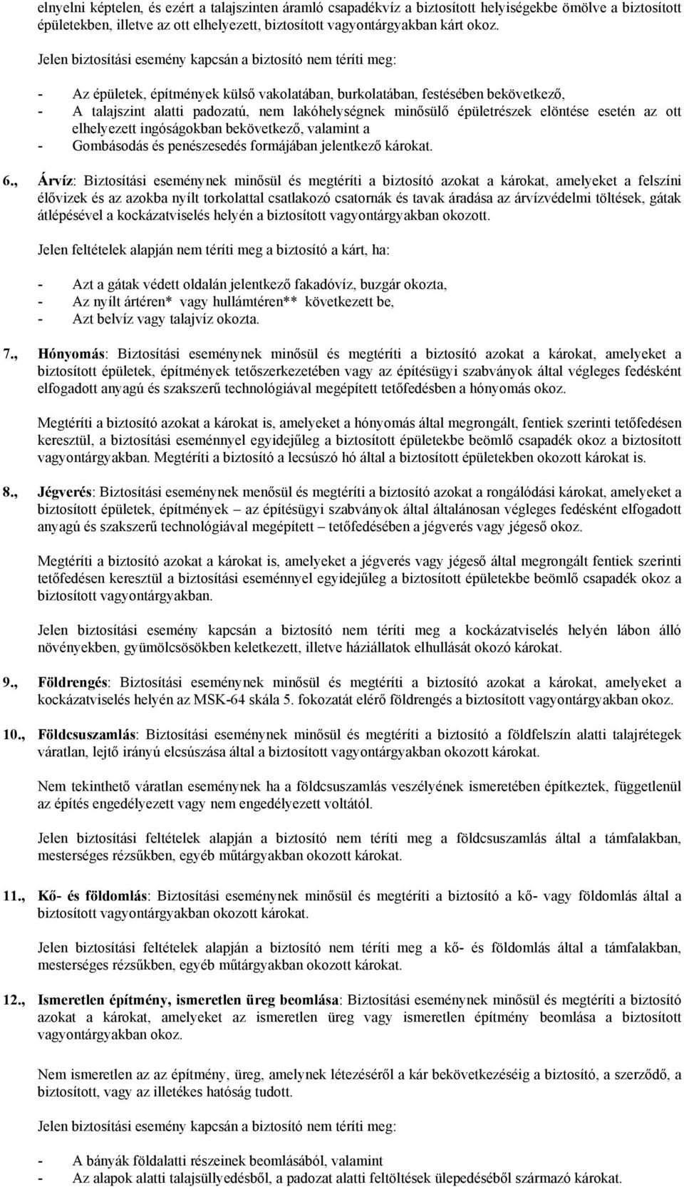 minősülő épületrészek elöntése esetén az ott elhelyezett ingóságokban bekövetkező, valamint a - Gombásodás és penészesedés formájában jelentkező károkat. 6.