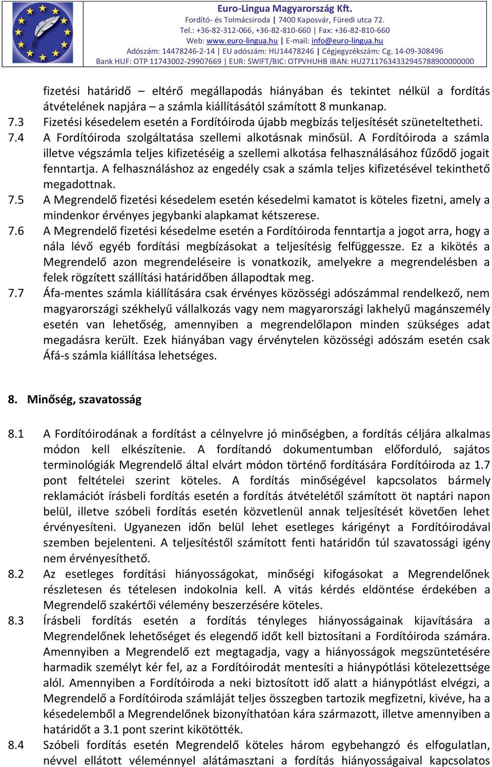 A Fordítóiroda a számla illetve végszámla teljes kifizetéséig a szellemi alkotása felhasználásához fűződő jogait fenntartja.