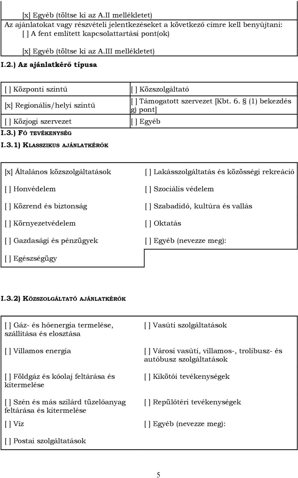 ) FŐ TEVÉKENYSÉG I.3.1) KLASSZIKUS AJÁNLATKÉRŐK [ ] Támogatott szervezet [Kbt. 6.