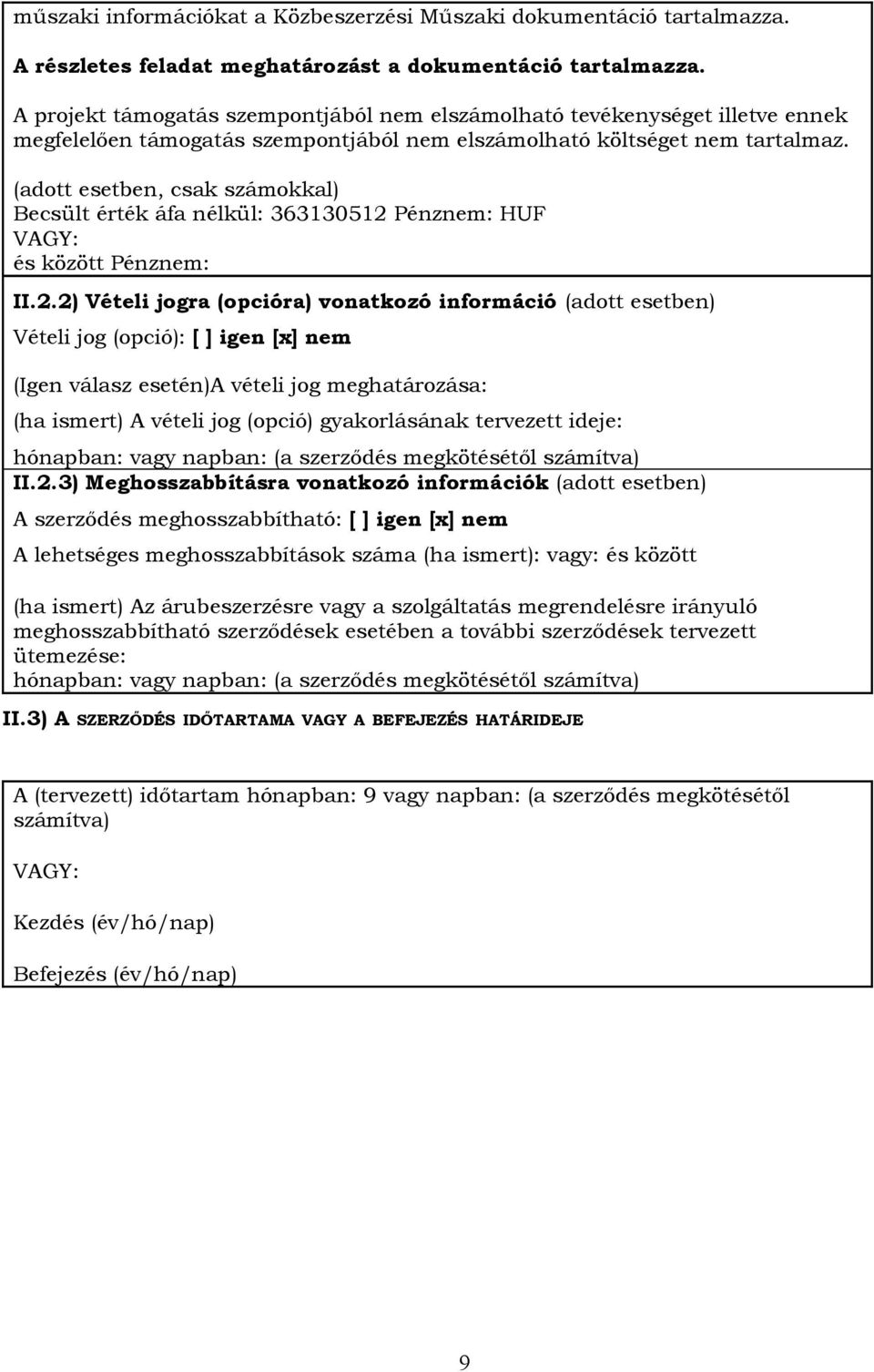 (adott esetben, csak számokkal) Becsült érték áfa nélkül: 363130512 