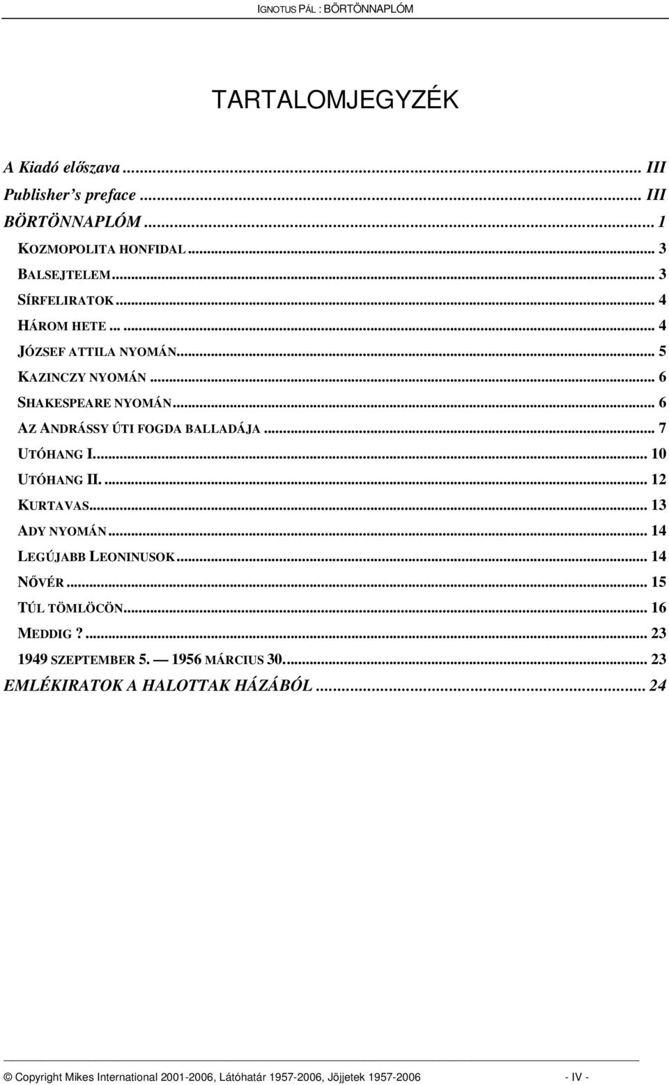 .. 10 UTÓHANG II.... 12 KURTAVAS... 13 ADY NYOMÁN... 14 LEGÚJABB LEONINUSOK... 14 NVÉR... 15 TÚL TÖMLÖCÖN... 16 MEDDIG?... 23 1949 SZEPTEMBER 5.