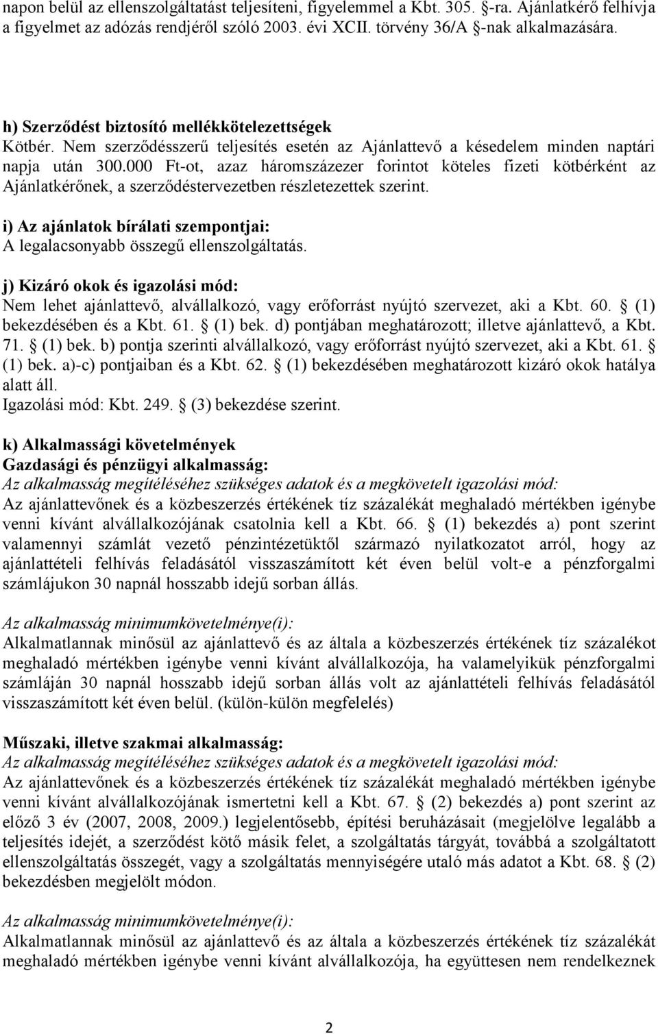 000 Ft-ot, azaz háromszázezer forintot köteles fizeti kötbérként az Ajánlatkérőnek, a szerződéstervezetben részletezettek szerint.