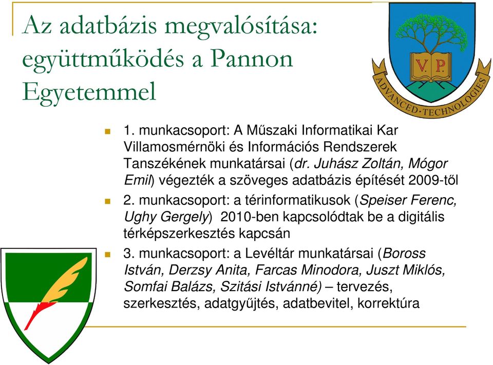 Juhász Zoltán, Mógor Emil) végezték a szöveges adatbázis építését 2009-től 2.