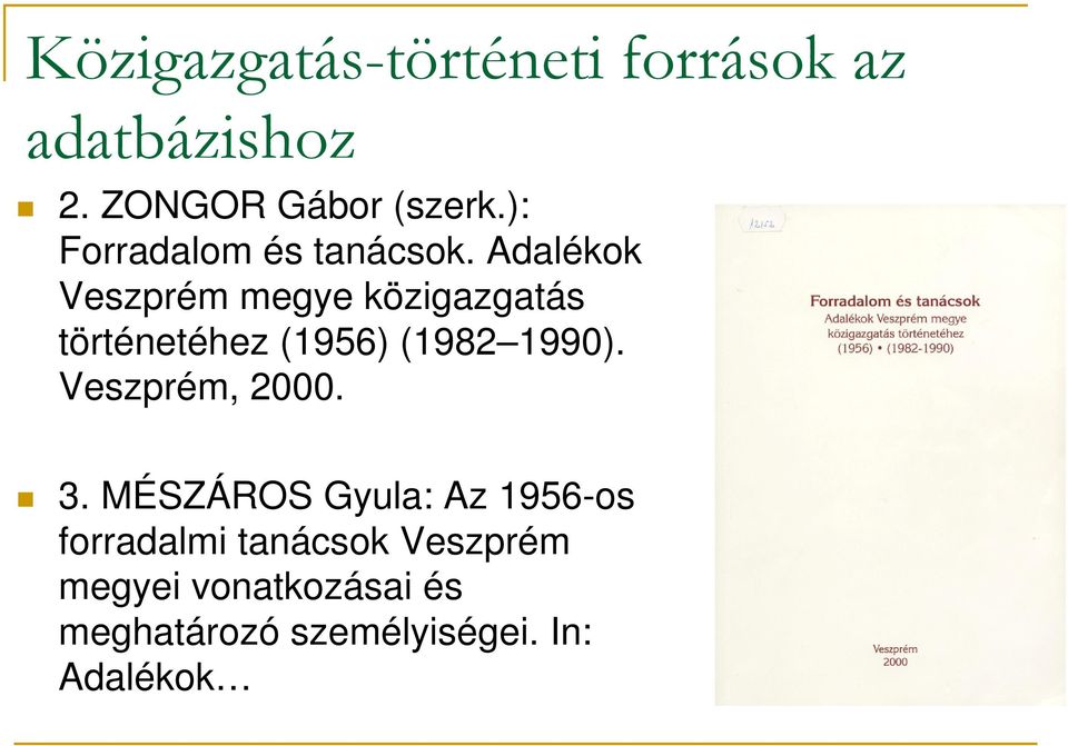 Adalékok Veszprém megye közigazgatás történetéhez (1956) (1982 1990).