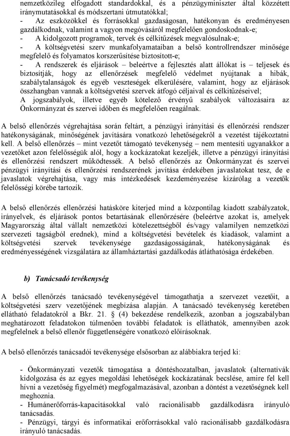 kontrollrendszer minősége megfelelő és folyamatos korszerűsítése biztosított-e; - A rendszerek és eljárások beleértve a fejlesztés alatt állókat is teljesek és biztosítják, hogy az ellenőrzések