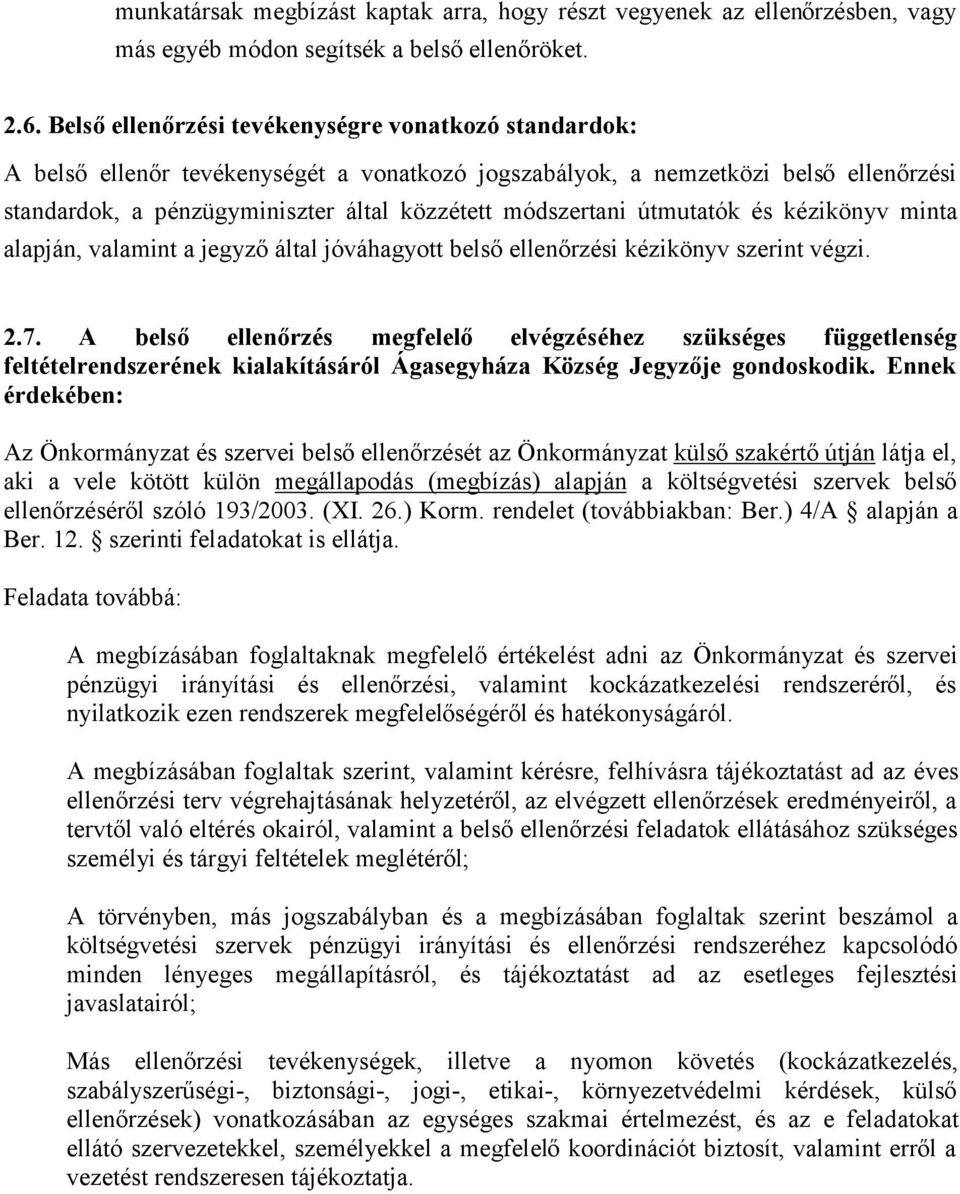 útmutatók és kézikönyv minta alapján, valamint a jegyző által jóváhagyott belső ellenőrzési kézikönyv szerint végzi. 2.7.