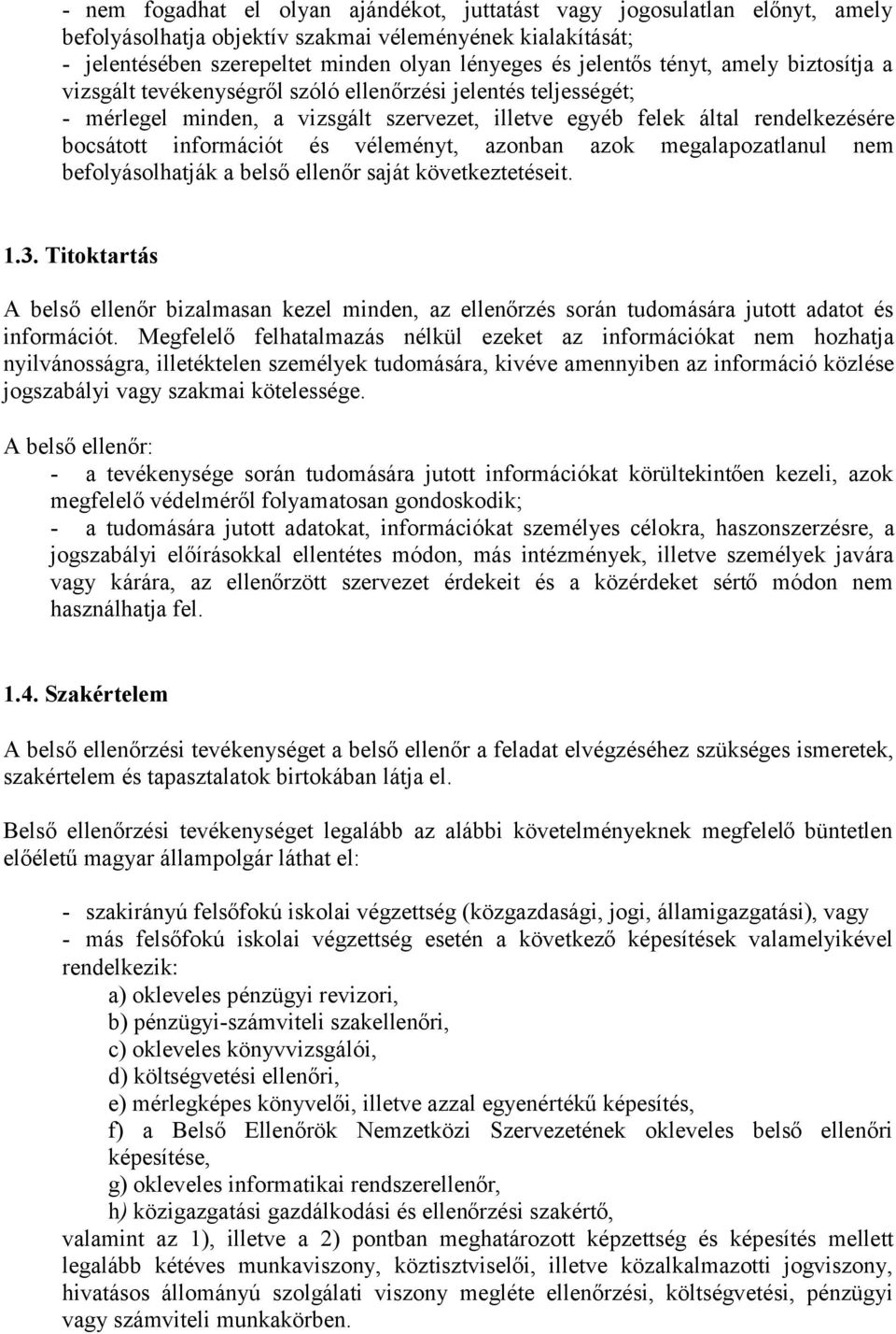 véleményt, azonban azok megalapozatlanul nem befolyásolhatják a belső ellenőr saját következtetéseit. 1.3.