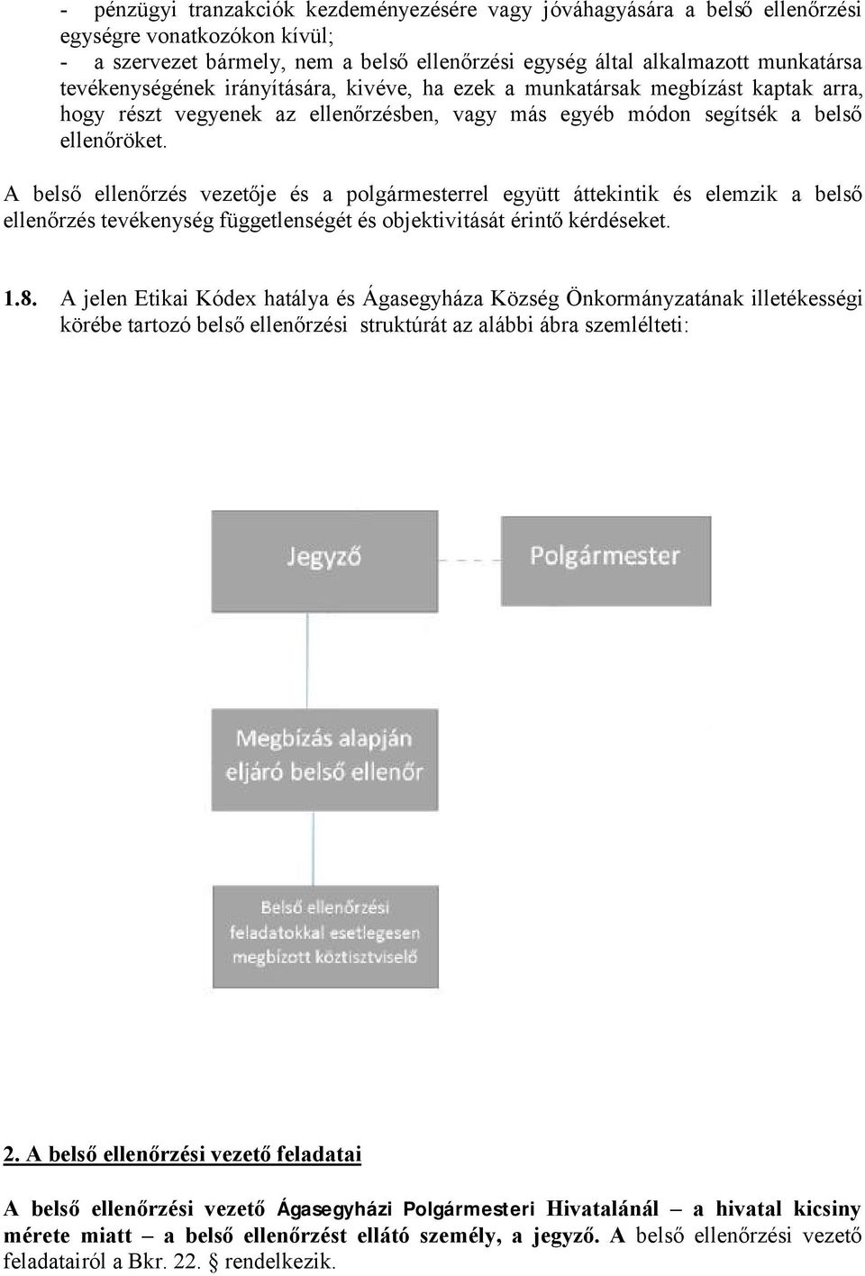 A belső ellenőrzés vezetője és a polgármesterrel együtt áttekintik és elemzik a belső ellenőrzés tevékenység függetlenségét és objektivitását érintő kérdéseket. 1.8.