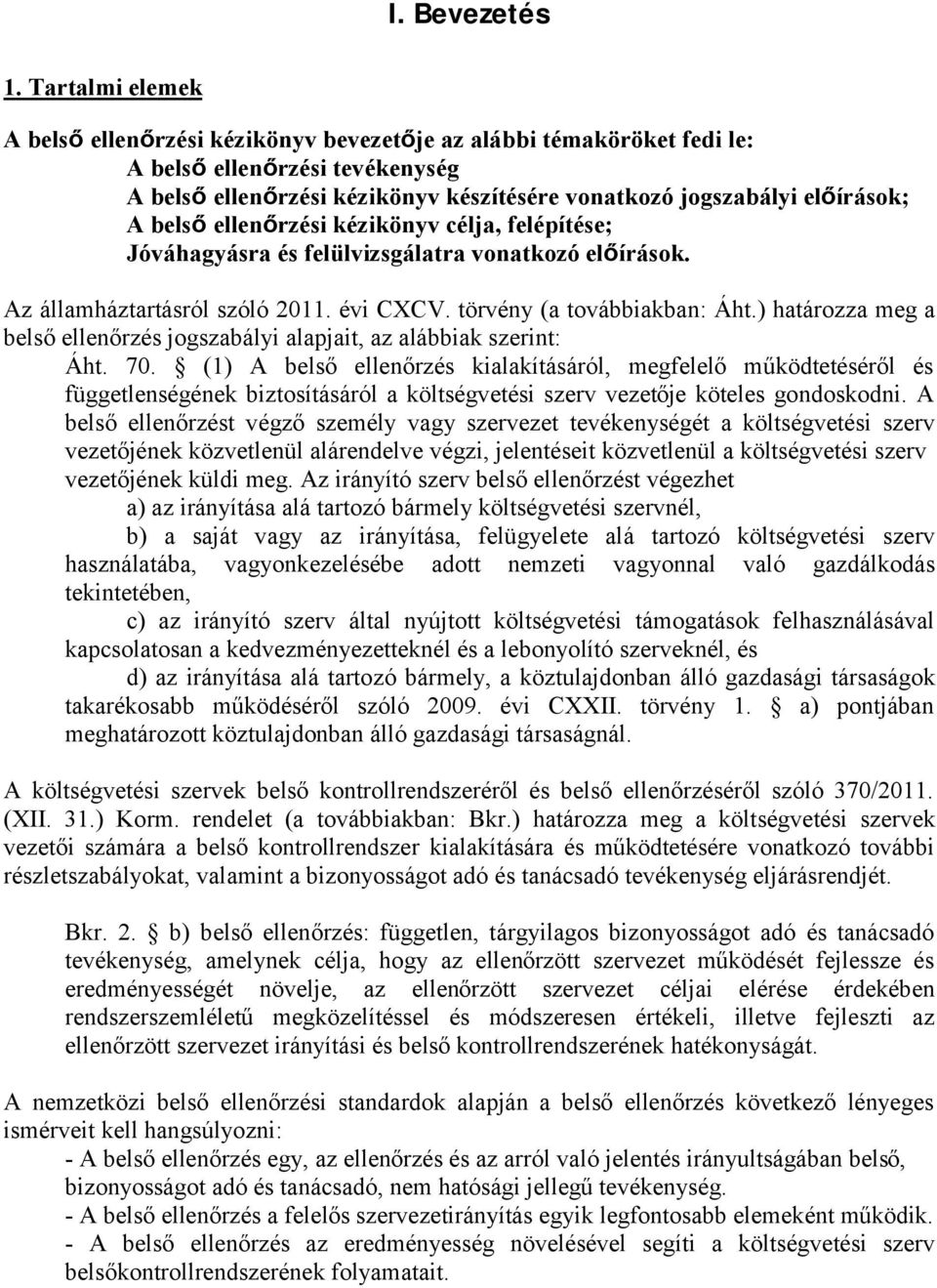 belső ellenőrzési kézikönyv célja, felépítése; Jóváhagyásra és felülvizsgálatra vonatkozó előírások. Az államháztartásról szóló 2011. évi CXCV. törvény (a továbbiakban: Áht.