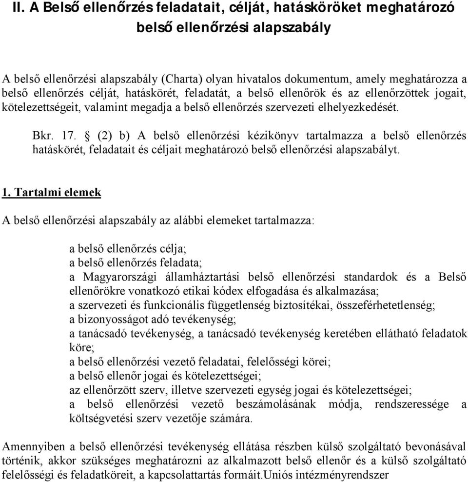 (2) b) A belső ellenőrzési kézikönyv tartalmazza a belső ellenőrzés hatáskörét, feladatait és céljait meghatározó belső ellenőrzési alapszabályt. 1.