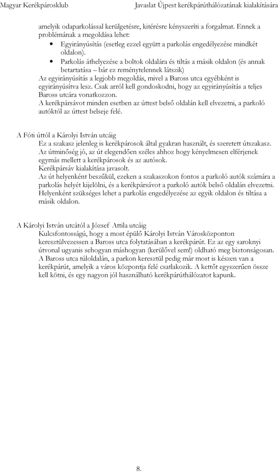 egyirányúsítva lesz. Csak arról kell gondoskodni, hogy az egyirányúsítás a teljes Baross utcára vonatkozzon.