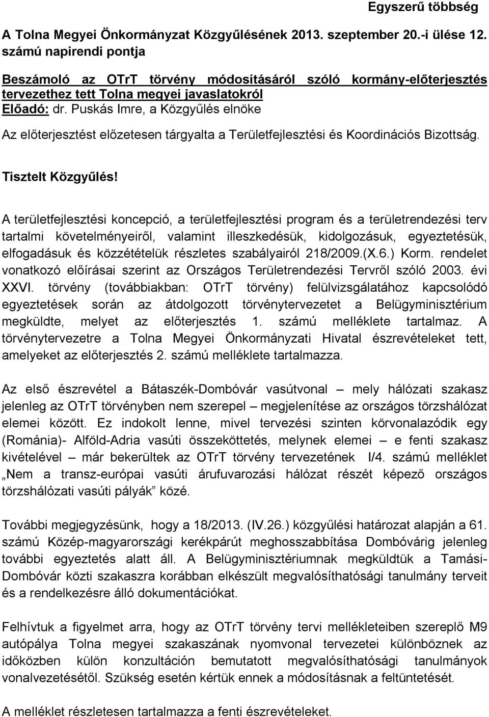 Puskás Imre, a Közgyűlés elnöke Az előterjesztést előzetesen tárgyalta a Területfejlesztési és Koordinációs Bizottság. Tisztelt Közgyűlés!