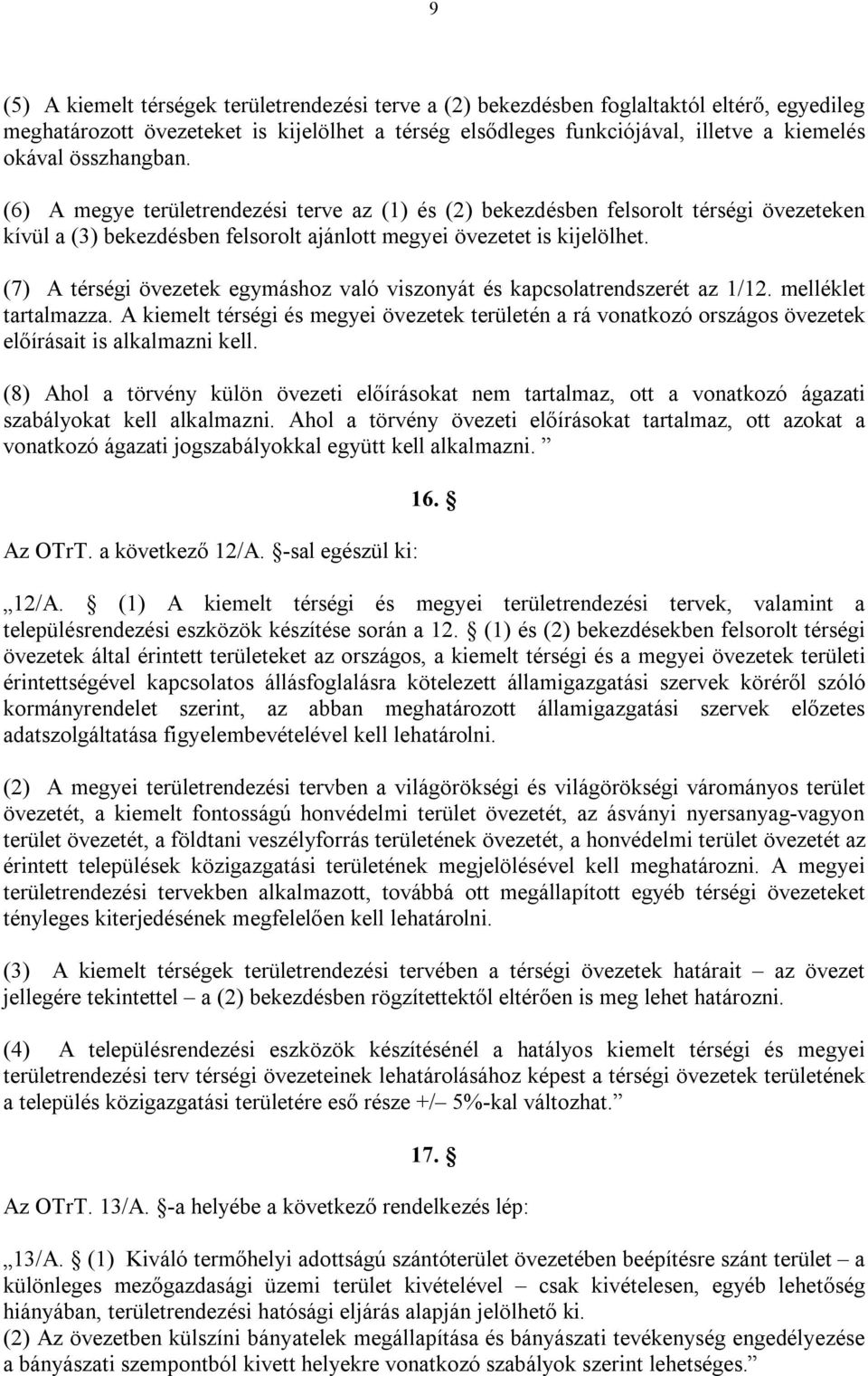 (7) A térségi övezetek egymáshoz való viszonyát és kapcsolatrendszerét az 1/12. melléklet tartalmazza.