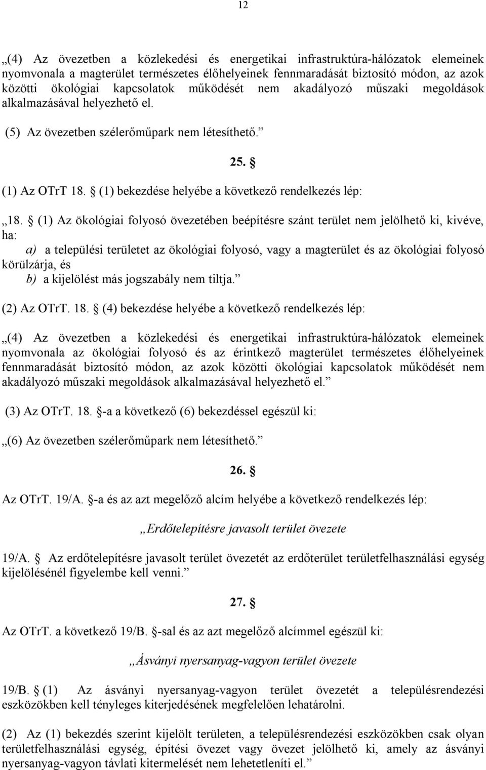 (1) bekezdése helyébe a következő rendelkezés lép: 18.