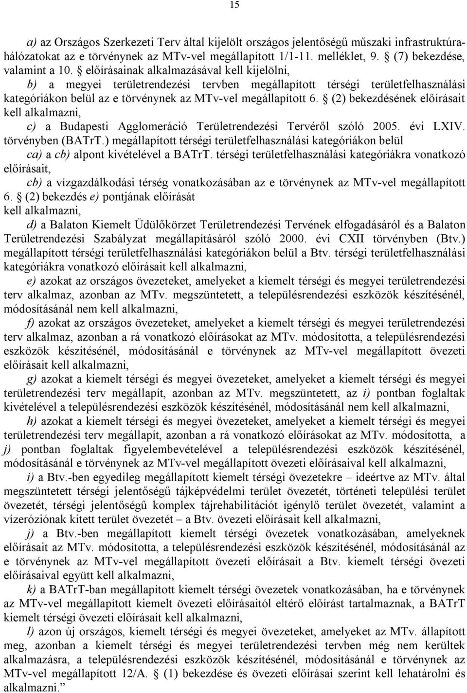 (2) bekezdésének előírásait kell alkalmazni, c) a Budapesti Agglomeráció Területrendezési Tervéről szóló 2005. évi LXIV. törvényben (BATrT.