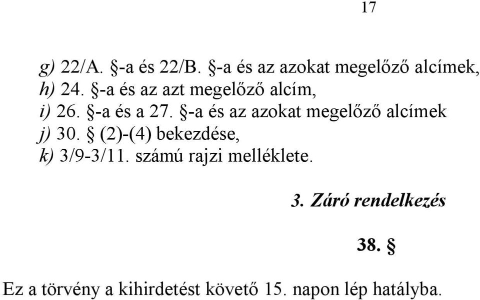 -a és az azokat megelőző alcímek j) 30. (2)-(4) bekezdése, k) 3/9-3/11.