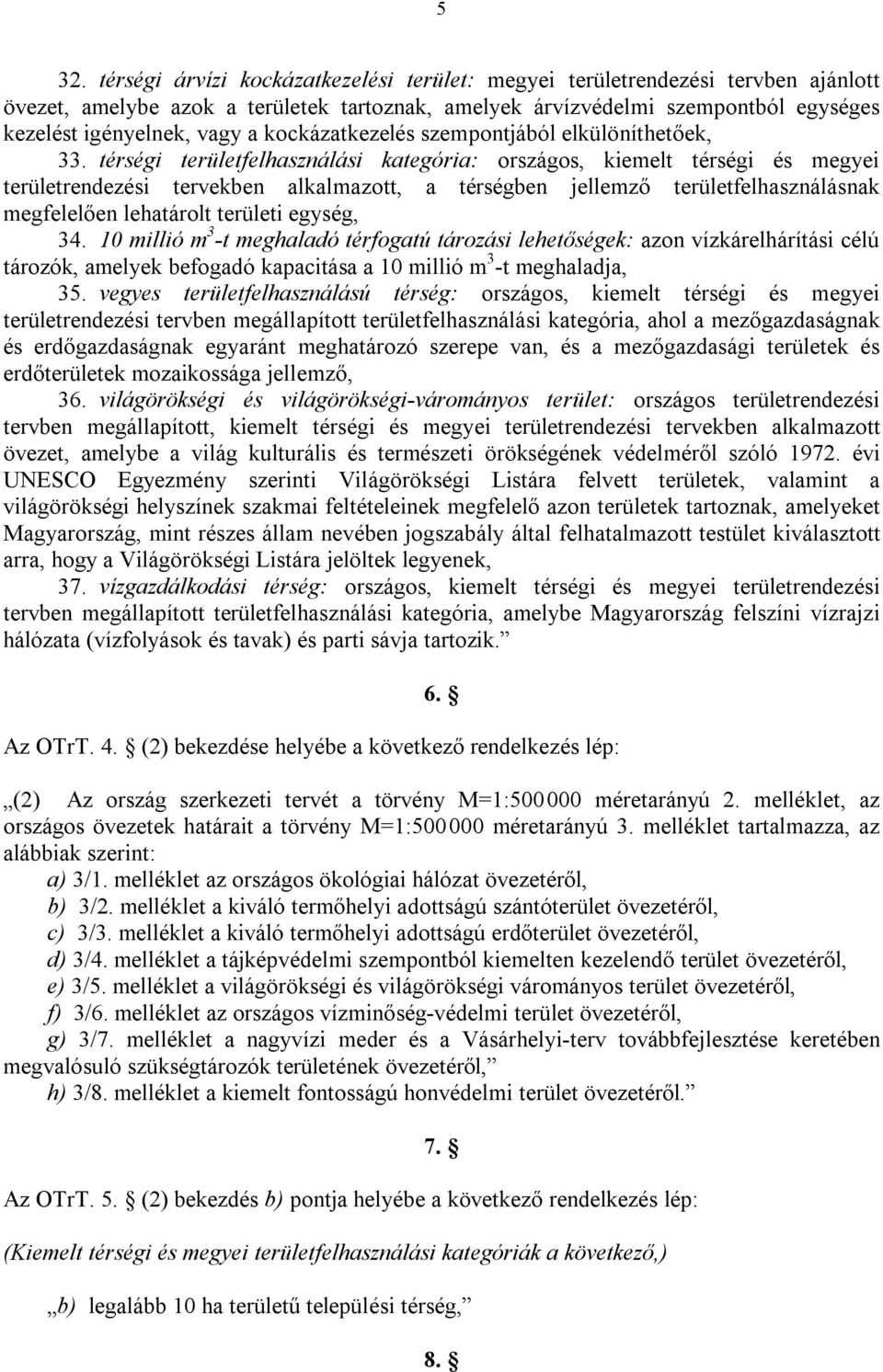 térségi területfelhasználási kategória: országos, kiemelt térségi és megyei területrendezési tervekben alkalmazott, a térségben jellemző területfelhasználásnak megfelelően lehatárolt területi egység,