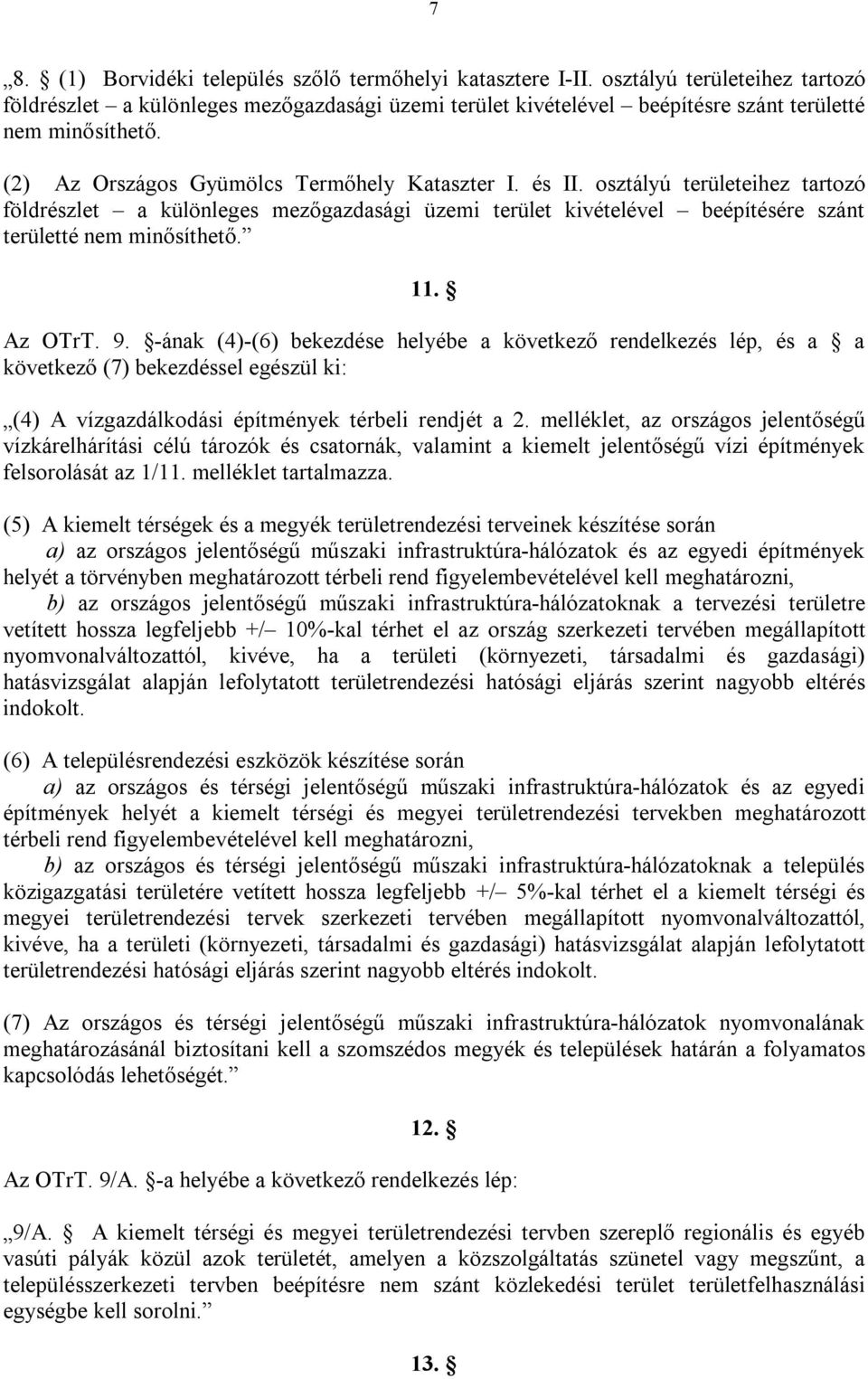 osztályú területeihez tartozó földrészlet a különleges mezőgazdasági üzemi terület kivételével beépítésére szánt területté nem minősíthető. 11. Az OTrT. 9.