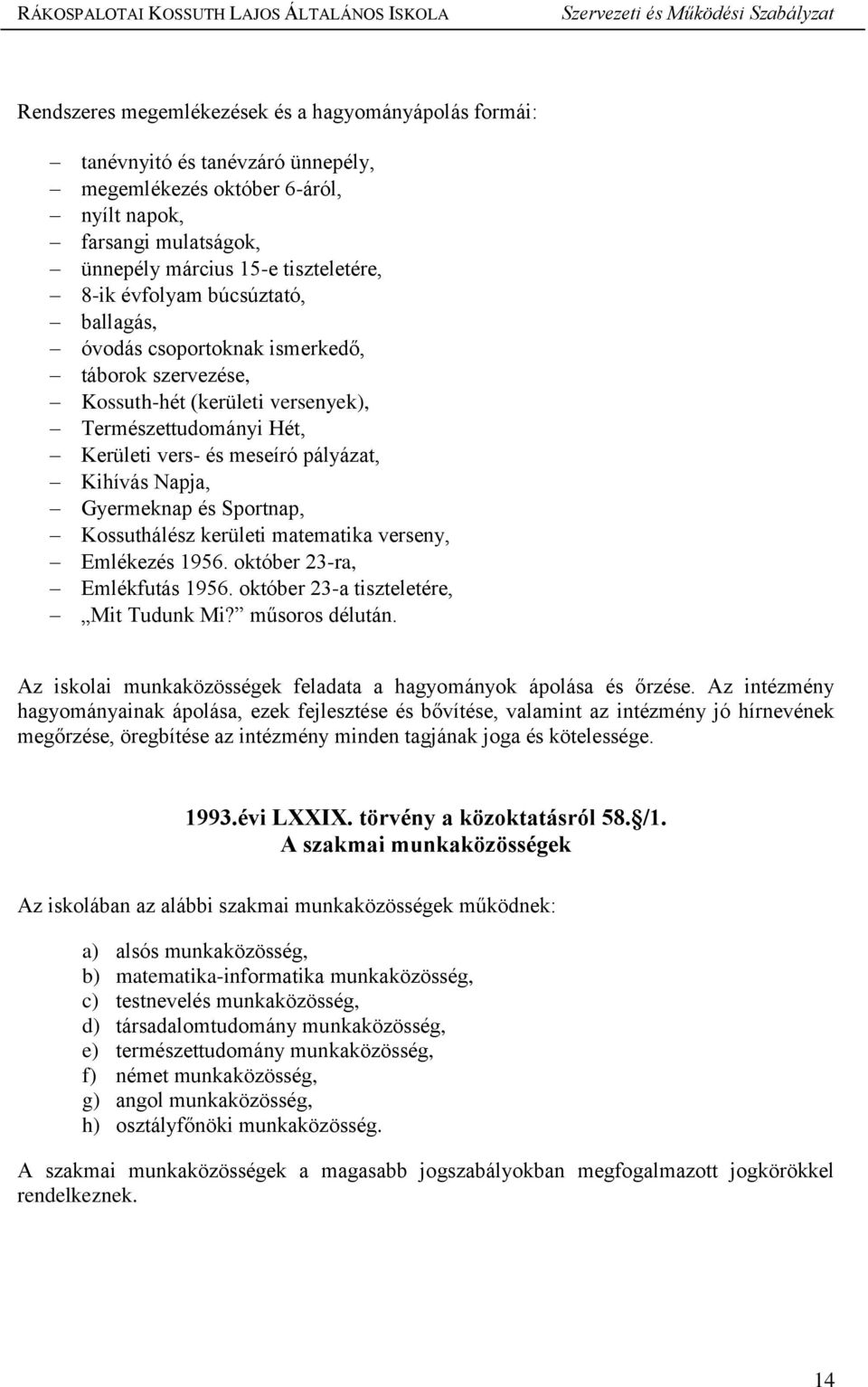 Gyermeknap és Sportnap, Kossuthálész kerületi matematika verseny, Emlékezés 1956. október 23-ra, Emlékfutás 1956. október 23-a tiszteletére, Mit Tudunk Mi? műsoros délután.