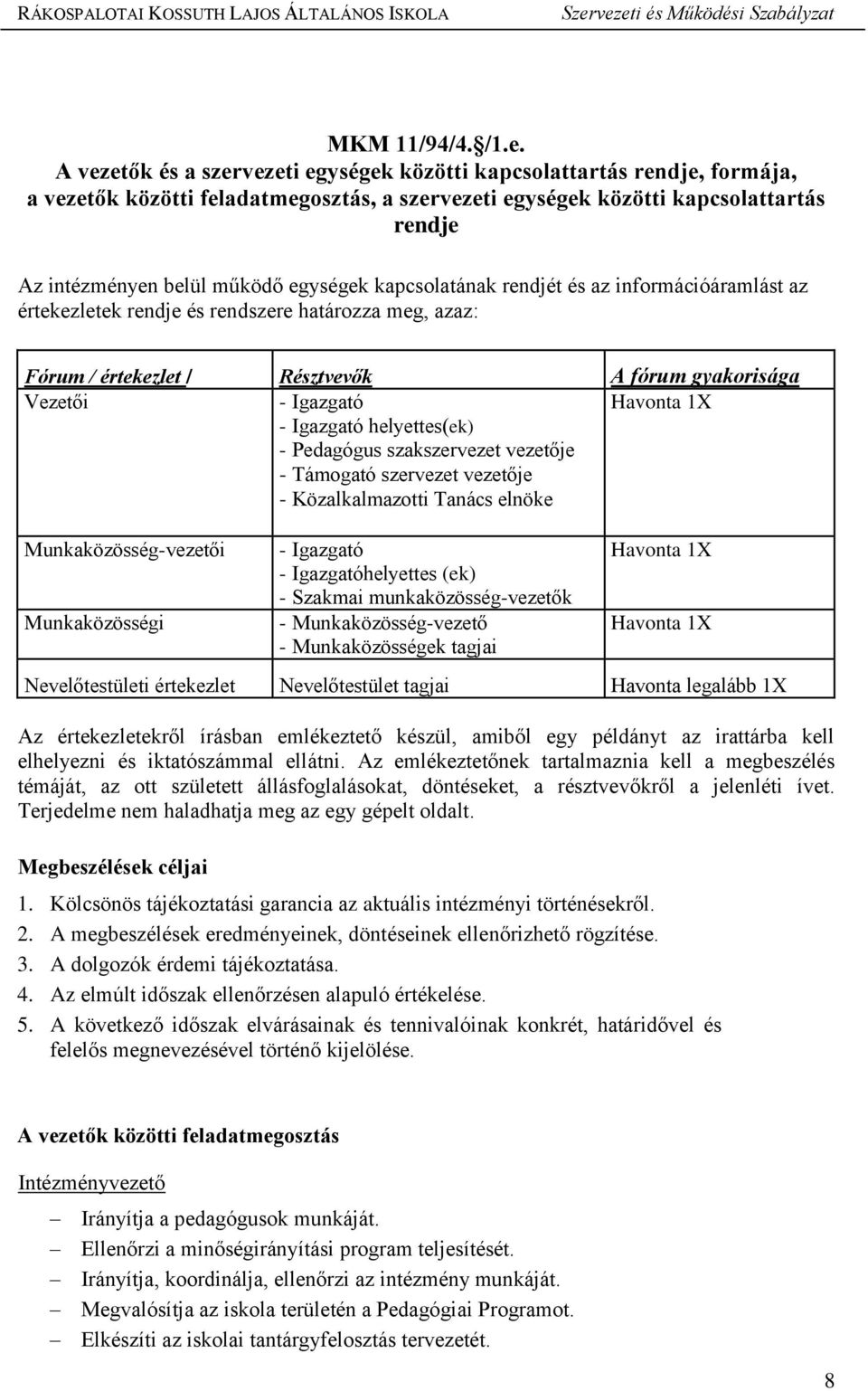 egységek kapcsolatának rendjét és az információáramlást az értekezletek rendje és rendszere határozza meg, azaz: Fórum / értekezlet / Résztvevők A fórum gyakorisága Vezetői - Igazgató - Igazgató