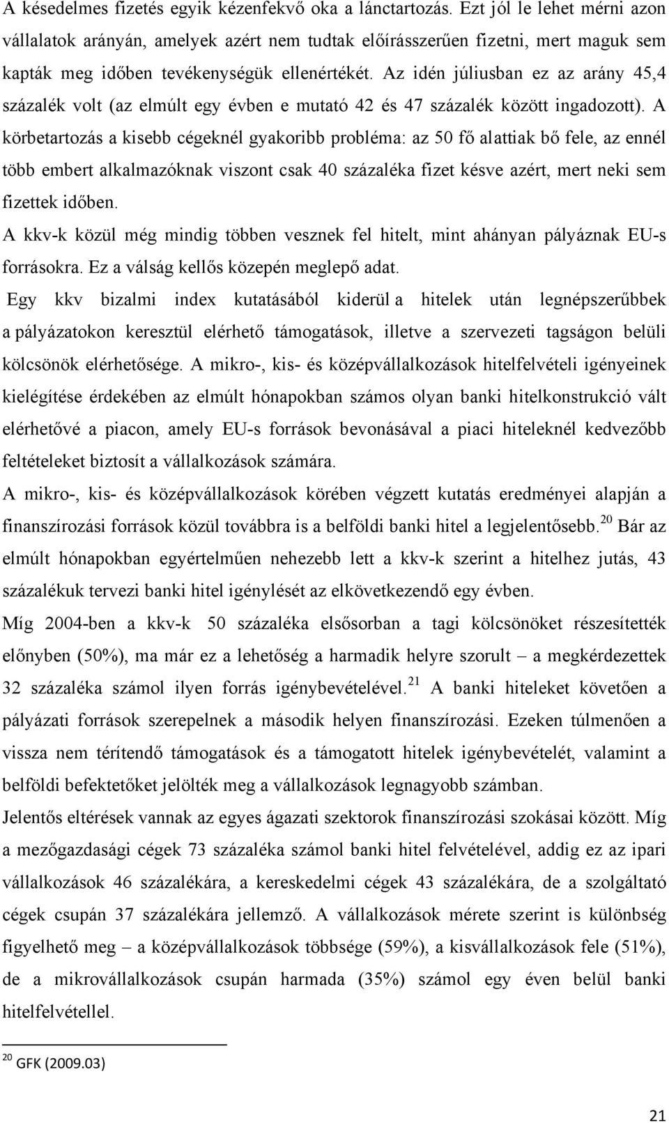 Az idén júliusban ez az arány 45,4 százalék volt (az elmúlt egy évben e mutató 42 és 47 százalék között ingadozott).