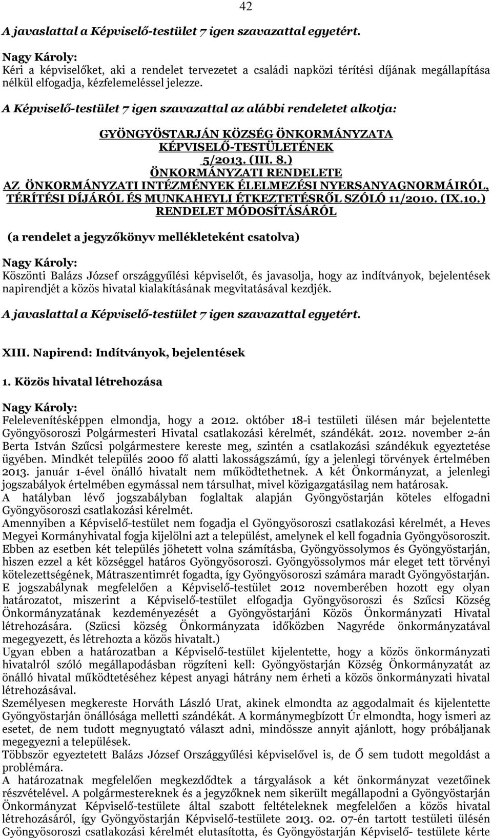 A Képviselő-testület 7 igen szavazattal az alábbi rendeletet alkotja: GYÖNGYÖSTARJÁN KÖZSÉG ÖNKORMÁNYZATA KÉPVISELŐ-TESTÜLETÉNEK 5/2013. (III. 8.