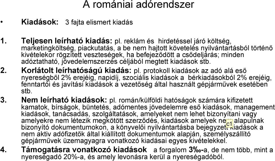 adóztatható, jövedelemszerzés céljából megtett kiadások stb. 2. Korlátolt leírhatóságú kiadás: pl.