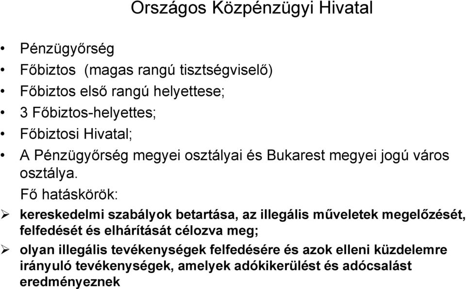 Fő hatáskörök: kereskedelmi szabályok betartása, az illegális műveletek megelőzését, felfedését és elhárítását célozva