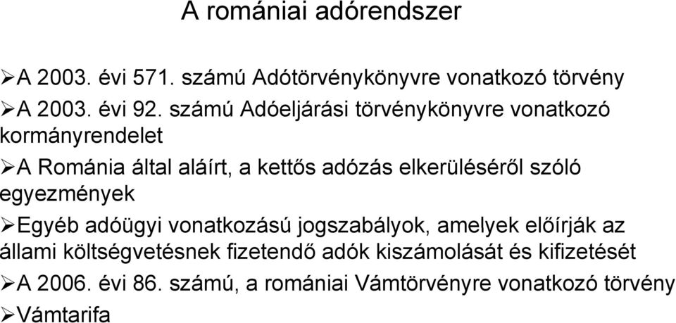 elkerüléséről szóló egyezmények Egyéb adóügyi vonatkozású jogszabályok, amelyek előírják az állami